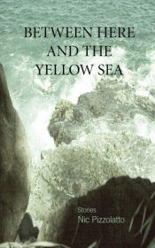 book cover of Between Here and the Yellow Sea by Nic Pizzolatto
