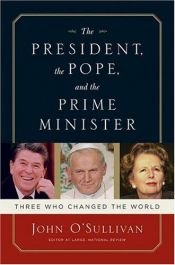 book cover of The President, the Pope, and the Prime Minister: Three Who Changed the World by John O'Sullivan