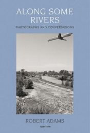 book cover of Along Some Rivers: Photographs And Conversations by Robert Adams