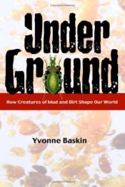 book cover of Under Ground: How Creatures of Mud and Dirt Shape Our World by Yvonne Baskin