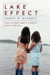 book cover of Lake Effect: Two Sisters and a Town's Toxic Legacy by Nancy A. Nichols