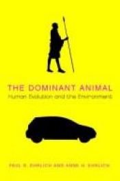 book cover of The Dominant Animal: Human Evolution and the Environment by Paul R. Ehrlich