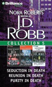 book cover of J.D. Robb CD Collection 5: Seduction in Death, Reunion in Death, Purity in Death by Нора Робертс