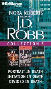book cover of J.D. Robb Collection 6: Portrait in Death, Imitation in Death, and Divided in Death (In Death) (In Death) by Nora Roberts