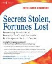 book cover of Secrets Stolen, Fortunes Lost: Preventing Intellectual Property Theft and Economic Espionage in the 21st Century by Christopher Burgess