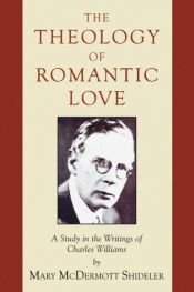 book cover of The Theology of Romantic Love: A Study in the Writings of Charles Williams by Mary McDermott Shideler
