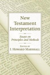 book cover of New Testament Interpretation: Essays on Principles and Methods by I. Howard Marshall