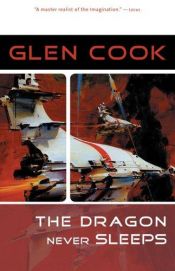 book cover of The Dragon Never Sleeps by Glen Cook