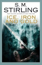 book cover of Ice, Iron and Gold by S. M. Stirling