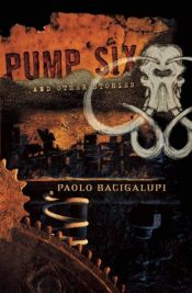 book cover of Pump Six and Other Stories by Паоло Бачигалупі