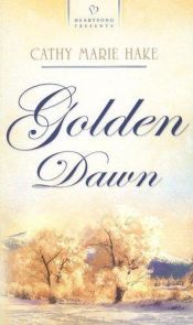 book cover of Golden Dawn by Cathy Marie Hake