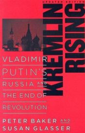 book cover of Kremlin Rising: Vladimir Putin's Russia and the End of Revolution by Peter Baker|Susan Glasser