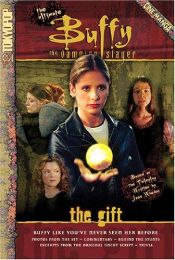 book cover of The Gift: The Ultimate Buffy the Vampire Slayer Cine-Manga by 乔斯·惠登
