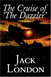 book cover of The Cruise of the Dazzler - Jack London by Jack London