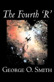 book cover of The Fourth "R" by George O. Smith