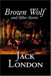 book cover of Brown Wolf and Other Stories by Jack London