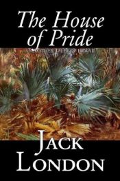 book cover of The House of Pride, and Other Tales of Hawaii by Τζακ Λόντον