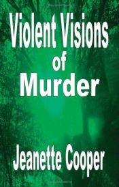 book cover of Violent Visions of Murder by Jeanette Cooper