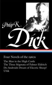book cover of Four novels of the 1960s: the Man in the high castle; the Three stigmata of Palmer Eldritch; Do androids dream of electr by פיליפ ק. דיק