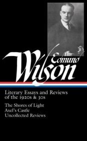 book cover of Literary Essays and Reviews of the 1930s & 40s: The Triple Thinkers, The Wound and the Bow, Classics and Commercials, Uncollected Reviews by Edmund Wilson