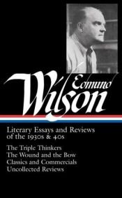 book cover of Edmund Wilson: Literary Essays and Reviews of the 1930s & 40s: The Triple Thinkers, The Wound and the Bow, Classics by Edmund Wilson