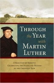 book cover of Through the Year with Martin Luther: A Selection of Sermons Celebrating the Feasts and Seasons of the Christian Year by Martin Luther