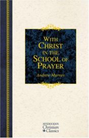 book cover of With Christ in the School of Prayer: Thoughts on Our Training for the Ministry of Intercession by Andrew Murray
