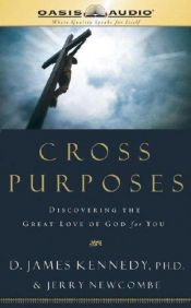 book cover of Cross Purposes: Discovering the Great Love of God for You by D. James Kennedy