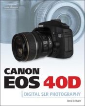 book cover of Canon EOS 40D Guide to Digital Photography by David D. Busch