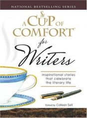 book cover of Cup of Comfort for Writers: Inspirational Stories That Celebrate the Literary Life (A Cup of Comfort) by Colleen Sell