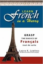 book cover of Learn French In A Hurry: Grasp the Basics of Francais Tout De Suite by Laura K. Lawless