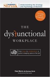 book cover of The Business Shrink The Dysfunctional Workplace: From Chaos to Collaboration: A Guide to Keeping Sane on the Job by Peter Morris