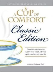 book cover of A Cup of Comfort - Classic Edition --- Timeless stories that warm your heart, lift your spirit and enrich your life by Colleen Sell