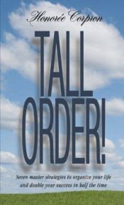 book cover of Tall Order! Seven Master Strategies to Organize Your Life and Double Your Success in Half the Time by Honoree Corpron