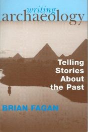 book cover of Writing archaeology : telling stories about the past by Brian M. Fagan