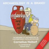 book cover of Archeology Is a Brand! by Cornelius Holtorf