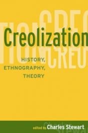 book cover of Creolization : history, ethnography, theory by Charles Stewart