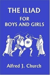 book cover of The Iliad for Boys and Girls (Yesterday's Classics) by Rev. Alfred J. Church