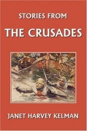 book cover of Stories from the Crusades by Janet Harvey Kelman