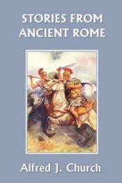book cover of Stories from Ancient Rome (Yesterday's Classics) by Rev. Alfred J. Church