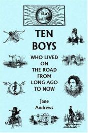 book cover of Ten boys who lived on the road from long ago to now, by Jane Andrews by Jane Andrews
