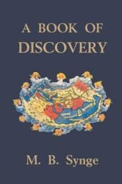 book cover of A Book Of Discovery: The History Of The World's Exploration From The Earliest Times To The Finding Of The South by M.B. Synge