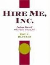 book cover of Hire Me, Inc.: Package Yourself to Get Your Dream Job by Roy J. Blitzer