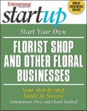 book cover of Start Your Own Florist Shop and Other Floral Businesses (Start Your Own A) by Cheryl Kimball