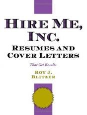 book cover of Hire Me, Inc. Resumes and Cover Letters: That Get Results by Roy J. Blitzer