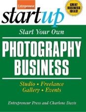 book cover of Start Your Own Photography Business: Studio, Freelance, Gallery, Events (Start Your Own Photography Business: Studio, Fr by Entrepreneur Press