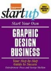 book cover of Start Your Own Graphic Design Business (Entrepreneur Magazine's Startup Series) by Entrepreneur Press