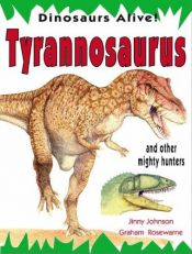book cover of Tyrannosaurus and Other Mighty Hunters (Dinosaurs Alive!) by Jinny Johnson