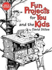 book cover of Fun Projects for You and the Kids, New and Revised by David Stiles