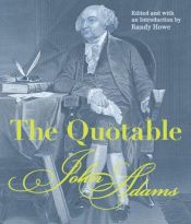 book cover of The Quotable John Adams by Randy Howe